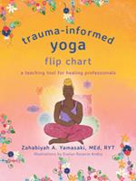 Trauma-Informed Yoga Flip Chart: A Teaching Tool for Healing Professionals