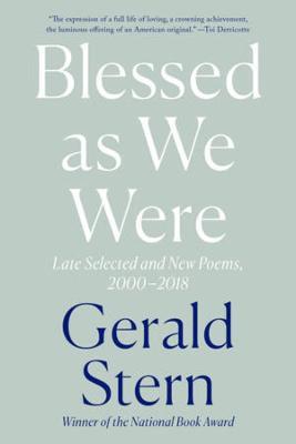 Blessed as We Were: Late Selected and New Poems, 2000-2018 - Gerald Stern - cover