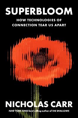 Superbloom: How Technologies of Connection Tear Us Apart - Nicholas Carr - cover