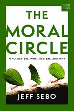 The Moral Circle: Who Matters, What Matters, and Why (A Norton Short)