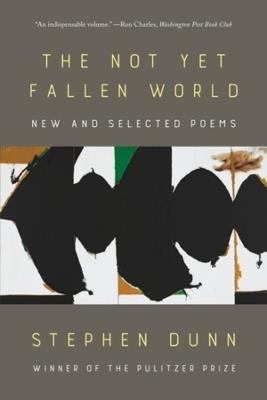 The Not Yet Fallen World: New and Selected Poems - Stephen Dunn - cover