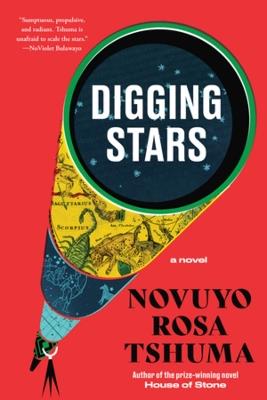 Digging Stars: A Novel - Novuyo Rosa Tshuma - cover