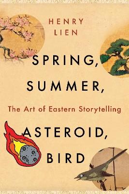Spring, Summer, Asteroid, Bird: The Art of Eastern Storytelling - Henry Lien - cover