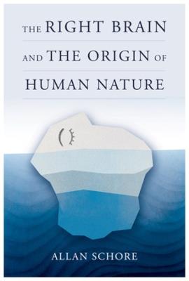 The Right Brain and the Origin of Human Nature - Allan Schore - cover