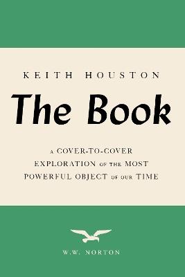 The Book: A Cover-to-Cover Exploration of the Most Powerful Object of Our Time - Keith Houston - cover