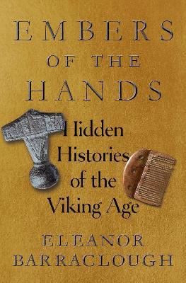 Embers of the Hands: Hidden Histories of the Viking Age - Eleanor Barraclough - cover