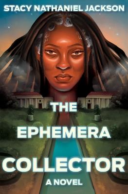 The Ephemera Collector: A Novel - Stacy Nathaniel Jackson - cover