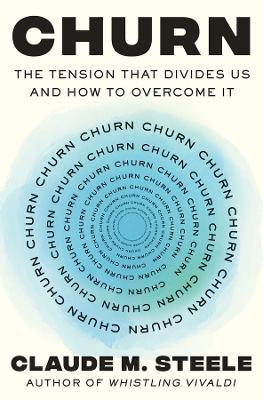 Churn: The Tension That Divides Us and How to Overcome It - Claude M. Steele - cover