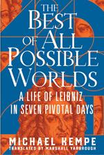 The Best of All Possible Worlds: A Life of Leibniz in Seven Pivotal Days