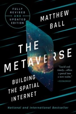 The Metaverse: Fully Revised and Updated Edition: Building the Spatial Internet - Matthew Ball - cover