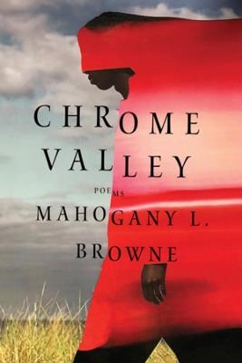 Chrome Valley: Poems - Mahogany L. Browne - cover