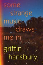 Some Strange Music Draws Me In: A Novel