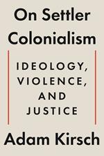 On Settler Colonialism: Ideology, Violence, and Justice