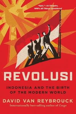 Revolusi: Indonesia and the Birth of the Modern World - David Van Reybrouck - cover
