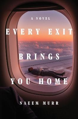 Every Exit Brings You Home: A Novel - Naeem Murr - cover