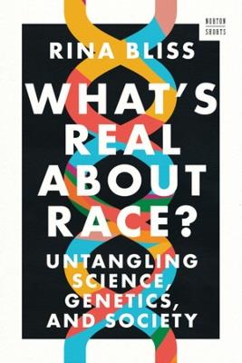 What's Real about Race?: Untangling Science, Genetics, and Society - Rina Bliss - cover