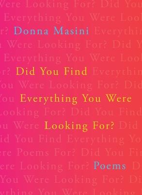Did You Find Everything You Were Looking For?: Poems - Donna Masini - cover