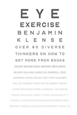 Eye Exercise: Over 60 thinkers on how to get more from books - Benjamin Klense - cover