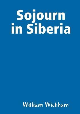 Sojourn in Siberia - William Wickham - cover