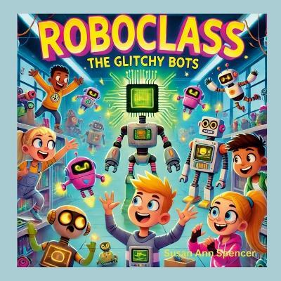 RoboClass Glitchy Bots - Susan Ann Spencer - cover