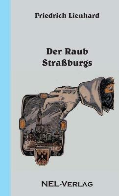 Der Raub Strassburgs - Friedrich Lienhard - cover