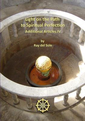 Light on the Path to Spiritual Perfection - Additional Articles Iv - Ray del Sole - cover