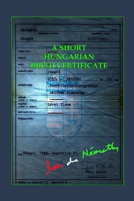 A Short Hungarian Birth Certificate - Ivan de Nemethy - cover