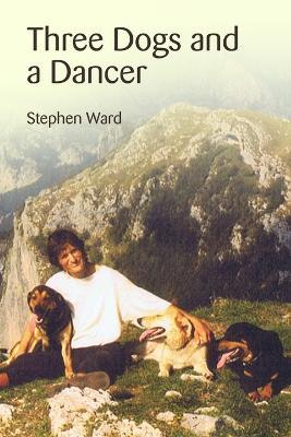Three Dogs and a Dancer - Stephen Ward - cover