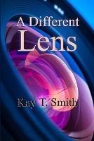 A Different Lens - Kay T Smith - cover