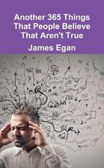 Another 365 Things That People Believe That Aren't True