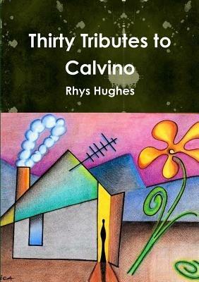 Thirty Tributes to Calvino - Rhys Hughes - cover