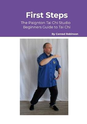 First Steps: The Paignton Tai Chi Studio Beginners Guide to Tai Chi - Conrad Robinson - cover