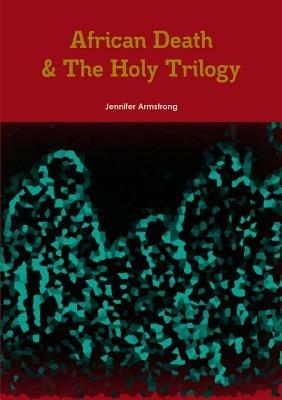 African Death & the Holy Trilogy - Jennifer Armstrong - cover