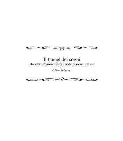 Il tunnel dei sogni. Breve riflessione sulla soddisfazione umana - Elena Delmastro - ebook