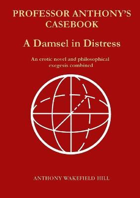 Professor Anthony's Casebook A Damsel in Distress - Anthony Wakefield Hill - cover