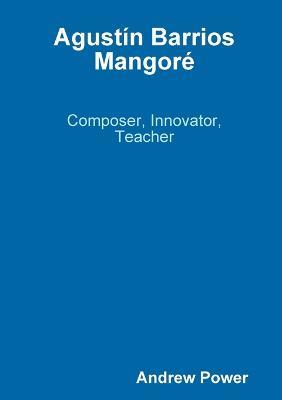 Agustin Barrios Mangore - Andrew Power - cover
