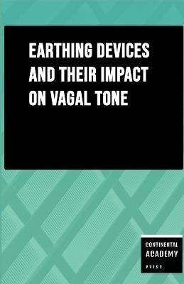 Earthing Devices and Their Impact on Vagal Tone - Continental Academy Press - cover