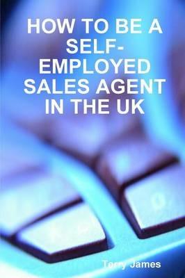 How to be A Self-Employed Sales Agent in the UK - Terry James - cover