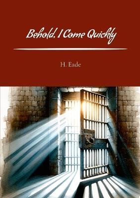 Behold, I Come Quickly - H Eade - cover