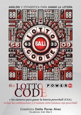 The Lotto Code, Análisis y Estadística para Ganar la Lotería + Los Números para Ganar la Lotería POWERBALL (USA), Incluye las Combinaciones y el Número Extra (Número Rojo Powerball) - Emil Albert - cover