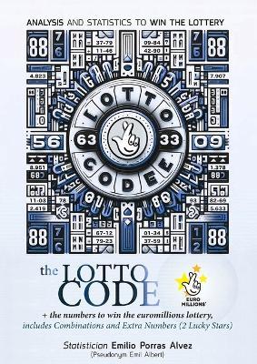 The Lotto Code, Analysis and Statistics to Win the Lottery + The Numbers to Win the Euromillions Lottery, Includes Combinations and Extra Numbers (2 Lucky Stars) - Emil Albert - cover