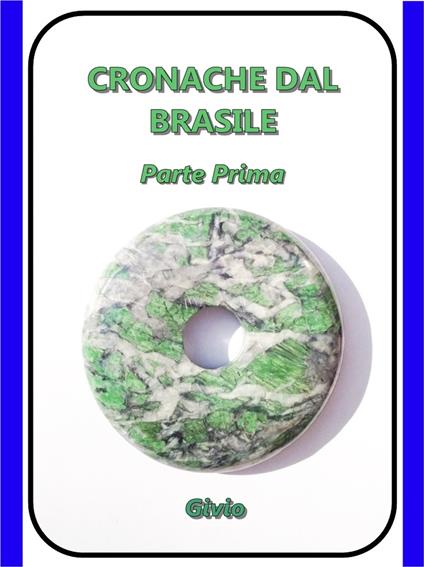CRONACHE DAL BRASILE - Parte Prima - Givio - ebook