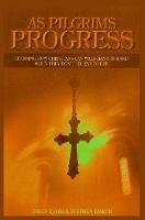 As Pilgrims Progress - Learning How Christians Can Walk Hand in Hand When They Don't See Eye to Eye - Stephen John March,David Bjork - cover