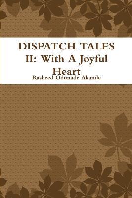Dispatch Tales II: with A Joyful Heart - Rasheed Odunade Akande - cover