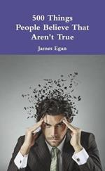 500 Things People Believe That Aren't True