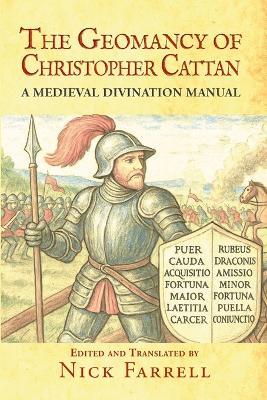 The Geomancy of Christopher Cattan: A Medieval Divination Manual - Christopher Cattan - cover