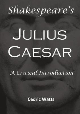 Shakespeare's 'Julius Caesar': A Critical Introduction - Cedric Watts - cover