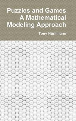 Puzzles and Games: A Mathematical Modeling Approach: Edition 2024 - Tony Hürlimann - cover