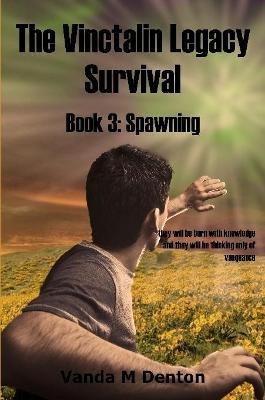 The Vinctalin Legacy Survival: Book 3 Spawning - Vanda Denton - cover