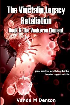 The Vinctalin Legacy Retaliation: Book 6 the Veekeren Element - Vanda Denton - cover